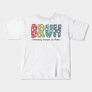 Bruh Formerly known as Mom Funny Mom Gifts for Mother's Day Kids T-Shirt